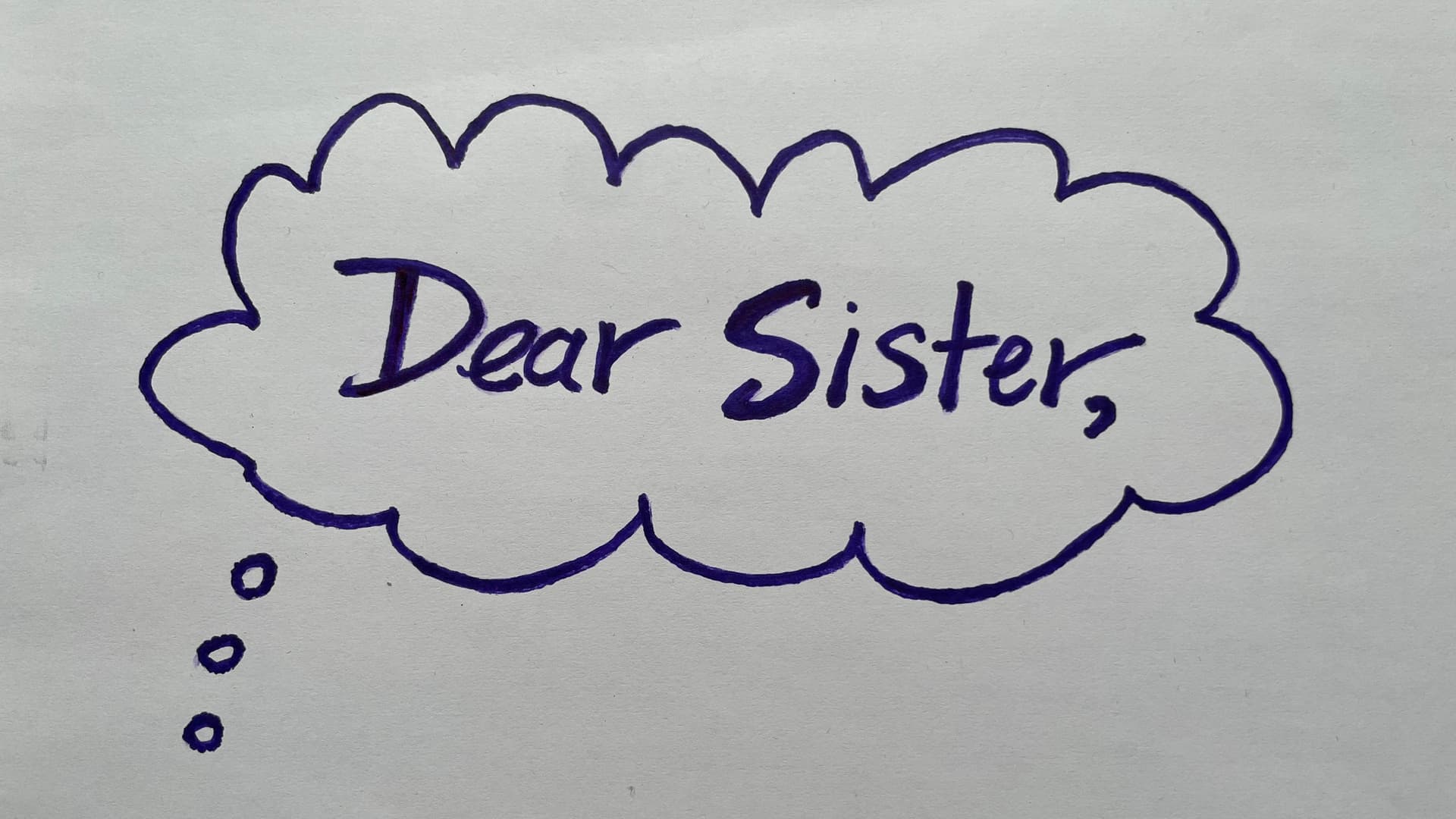 Drawing of a "thought bubble" with the words "Dear Sister,"